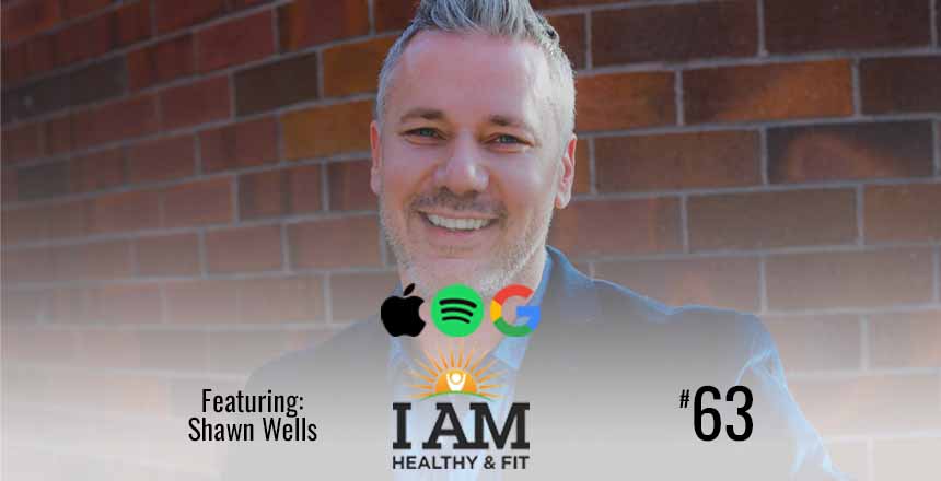 Shawn Wells Steve Jordan I AM Healthy & Fit podcast
