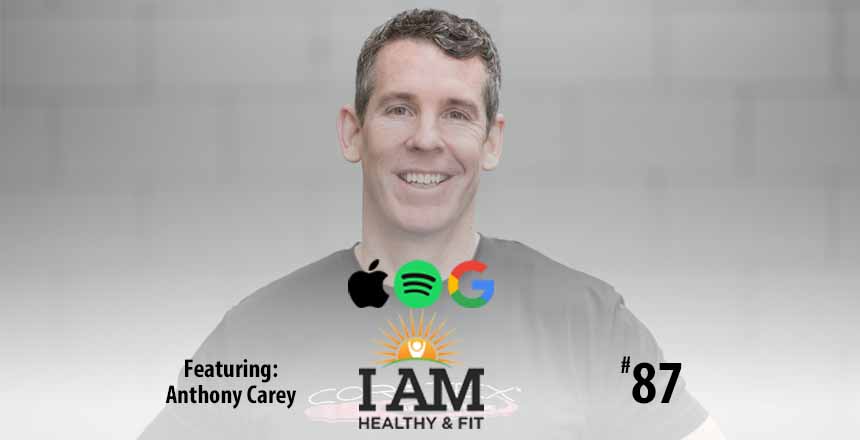 Anthony Carey Steve Jordan I AM Healthy & Fit Podcast