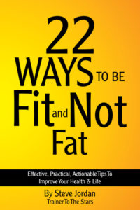 22 Ways to be Fit and Not Fat by Steve Jordan