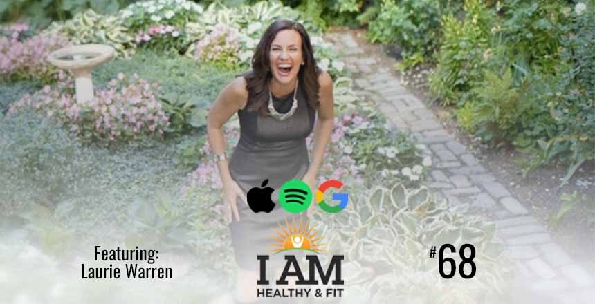 Laurie Warren Steve Jordan I AM Healthy and Fit podcast