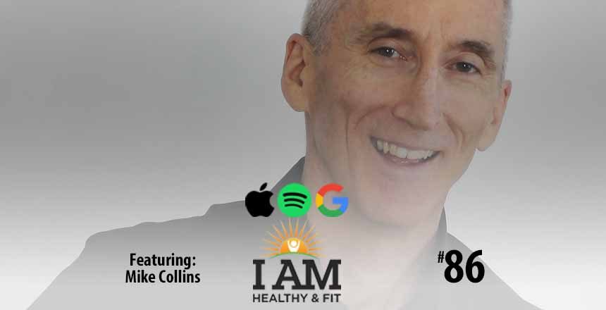 Mike Collins Steve Jordan Podcast I AM Healthy and Fit